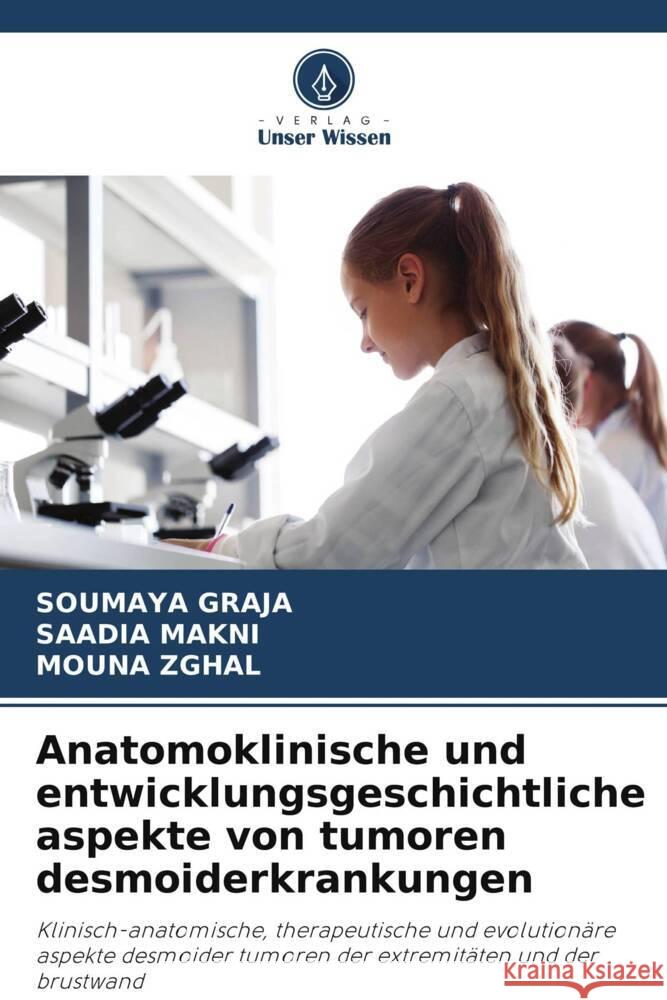 Anatomoklinische und entwicklungsgeschichtliche aspekte von tumoren desmoiderkrankungen Graja, Soumaya, Makni, Saadia, Zghal, Mouna 9786208958633