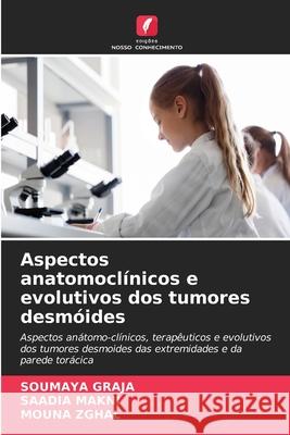 Aspectos anatomoclínicos e evolutivos dos tumores desmóides Graja, Soumaya, Makni, Saadia, Zghal, Mouna 9786208958657