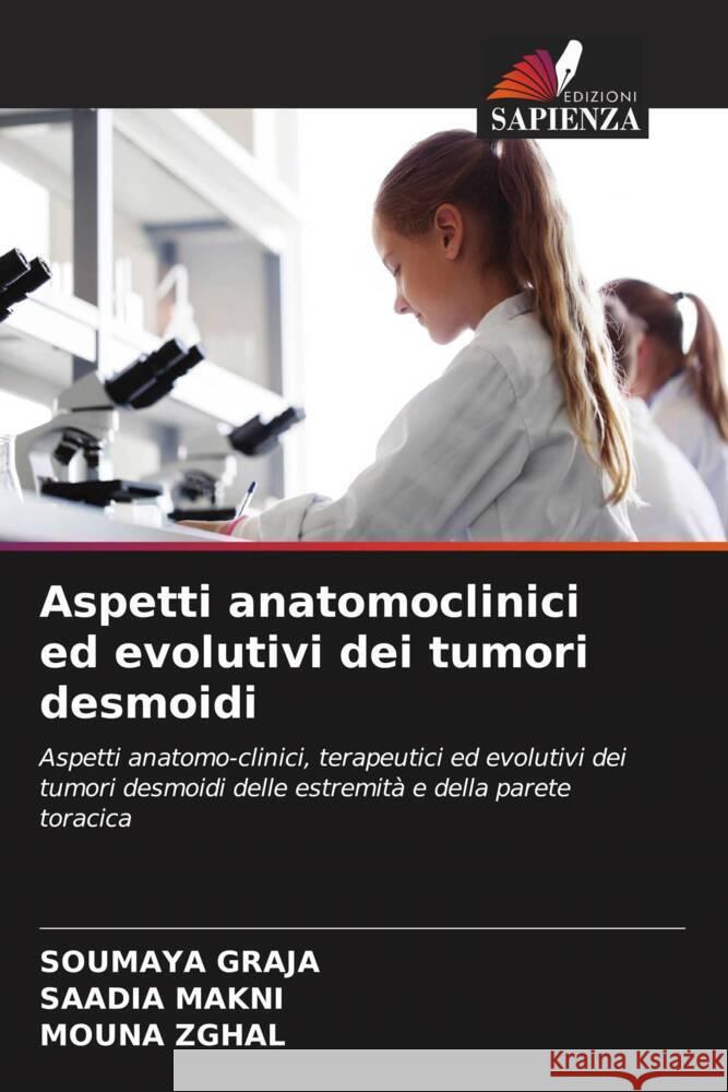 Aspetti anatomoclinici ed evolutivi dei tumori desmoidi Graja, Soumaya, Makni, Saadia, Zghal, Mouna 9786208958671
