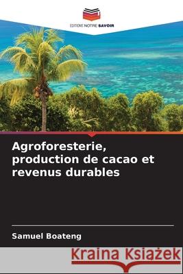 Agroforesterie, production de cacao et revenus durables Boateng, Samuel 9786208959180