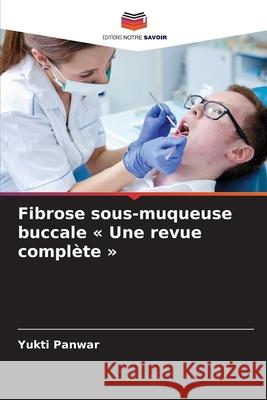 Fibrose sous-muqueuse buccale « Une revue complète » Panwar, Yukti 9786208959272