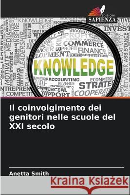 Il coinvolgimento dei genitori nelle scuole del XXI secolo Smith, Anetta 9786208959425 Edizioni Sapienza