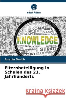 Elternbeteiligung in Schulen des 21. Jahrhunderts Smith, Anetta 9786208959456 Verlag Unser Wissen