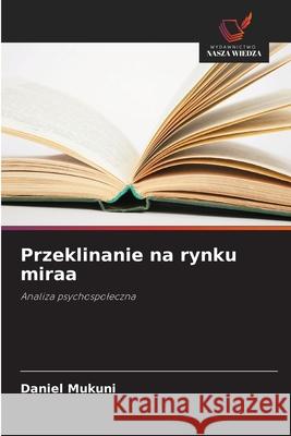 Przeklinanie na rynku miraa Mukuni, Daniel 9786208959760 Wydawnictwo Nasza Wiedza