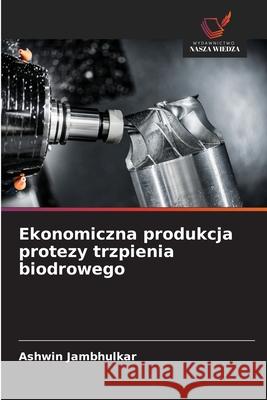 Ekonomiczna produkcja protezy trzpienia biodrowego Jambhulkar, Ashwin 9786208959944