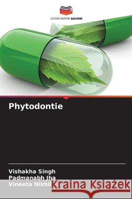 Phytodontie Singh, Vishakha, Jha, Padmanabh, Nikhil, Vineeta 9786208960346