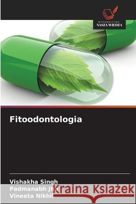 Fitoodontologia Singh, Vishakha, Jha, Padmanabh, Nikhil, Vineeta 9786208960353