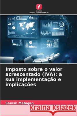 Imposto sobre o valor acrescentado (IVA): a sua implementação e implicações Mahajan, Sanish 9786208961084