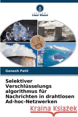 Selektiver Verschlüsselungs algorithmus für Nachrichten in drahtlosen Ad-hoc-Netzwerken Patil, Ganesh 9786208961152