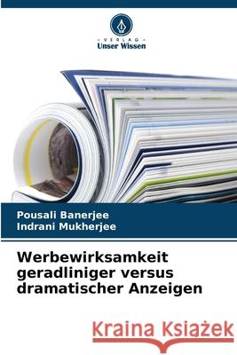 Werbewirksamkeit geradliniger versus dramatischer Anzeigen Banerjee, Pousali, Mukherjee, Indrani 9786208961213
