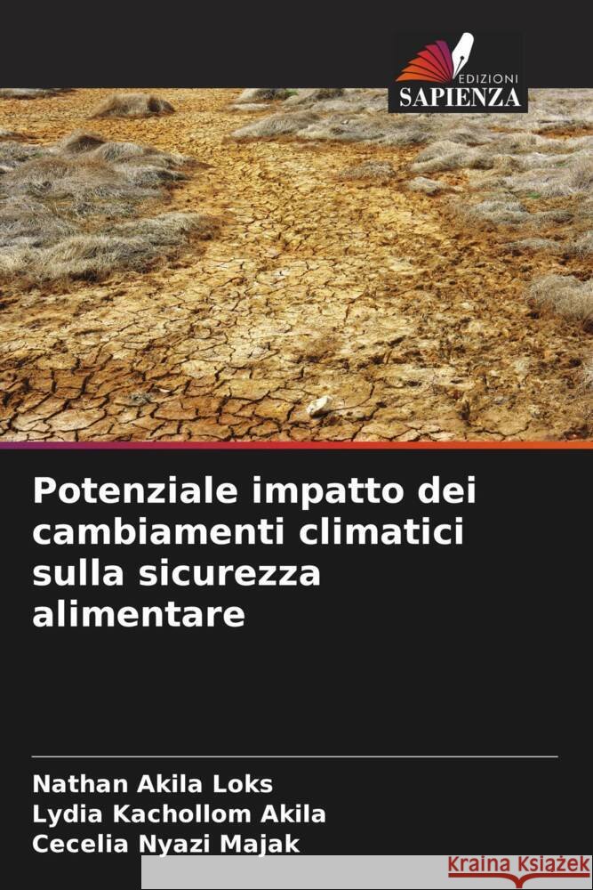 Potenziale impatto dei cambiamenti climatici sulla sicurezza alimentare Loks, Nathan Akila, Akila, Lydia Kachollom, Majak, Cecelia Nyazi 9786208961640