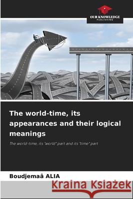 The world-time, its appearances and their logical meanings ALIA, Boudjemaâ 9786208961701