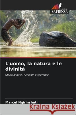 L'uomo, la natura e le divinità Ngirinshuti, Marcel 9786208962081 Edizioni Sapienza