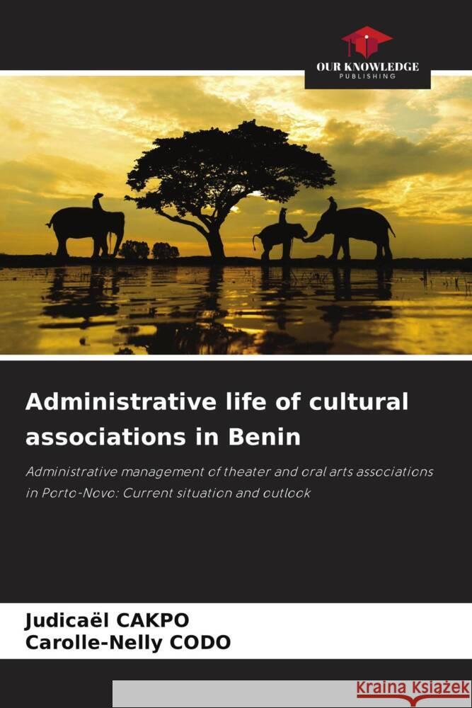 Administrative life of cultural associations in Benin CAKPO, Judicaël, CODO, Carolle-Nelly 9786208962173