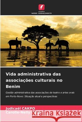 Vida administrativa das associações culturais no Benim CAKPO, Judicaël, CODO, Carolle-Nelly 9786208962210