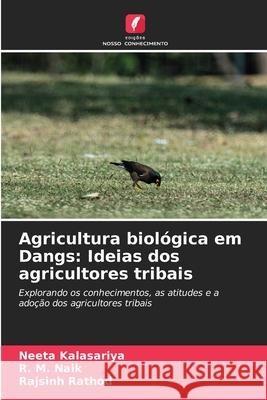 Agricultura biológica em Dangs: Ideias dos agricultores tribais KALASARIYA, NEETA, Naik, R. M., RATHOD, RAJSINH 9786208962517