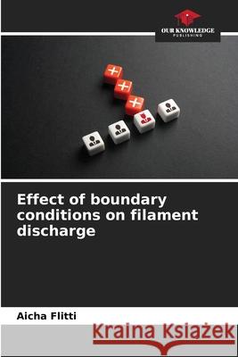 Effect of boundary conditions on filament discharge Flitti, Aicha 9786208962593 Our Knowledge Publishing
