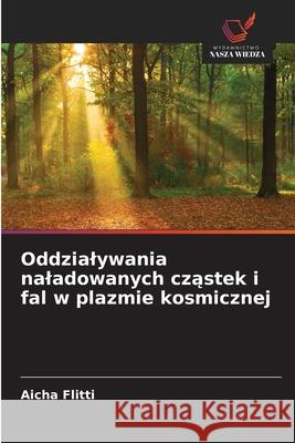 Oddzialywania naladowanych czastek i fal w plazmie kosmicznej Flitti, Aicha 9786208962685 Wydawnictwo Nasza Wiedza