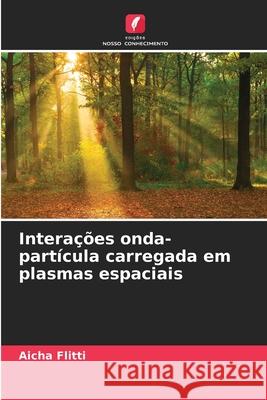 Interações onda-partícula carregada em plasmas espaciais Flitti, Aicha 9786208962692 Edições Nosso Conhecimento
