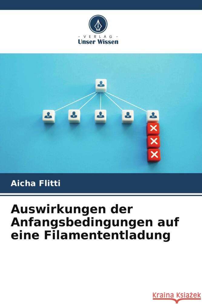 Auswirkungen der Anfangsbedingungen auf eine Filamententladung Flitti, Aicha 9786208962760 Verlag Unser Wissen