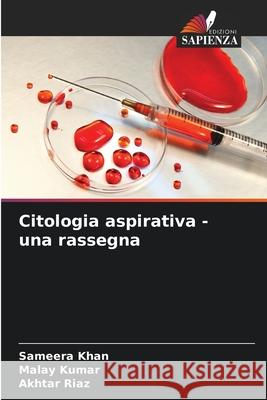 Citologia aspirativa - una rassegna Khan, Sameera, Kumar, Malay, Riaz, Akhtar 9786208963101