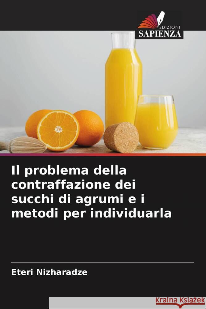 Il problema della contraffazione dei succhi di agrumi e i metodi per individuarla Nizharadze, Eteri 9786208963521 Edizioni Sapienza