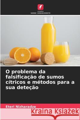 O problema da falsificação de sumos cítricos e métodos para a sua deteção Nizharadze, Eteri 9786208963538 Edições Nosso Conhecimento