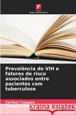 Prevalência do VIH e fatores de risco associados entre pacientes com tuberculose Tsegaye, Zerihun, Kebede, Mulugeta 9786208963729
