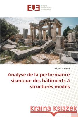 Analyse de la performance sismique des bâtiments à structures mixtes Khelaifia, Akram 9786208964511