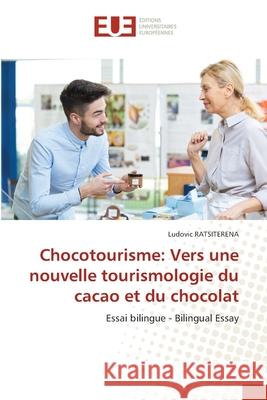 Chocotourisme: Vers une nouvelle tourismologie du cacao et du chocolat RATSITERENA, Ludovic 9786208964627