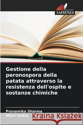 Gestione della peronospora della patata attraverso la resistenza dell'ospite e sostanze chimiche Sharma, Pranamika, Saikia, Mitul 9786208964894
