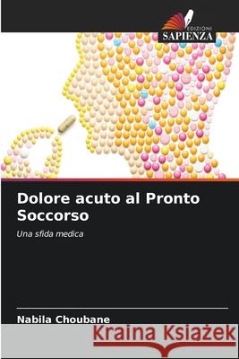Dolore acuto al Pronto Soccorso Choubane, Nabila 9786208965112