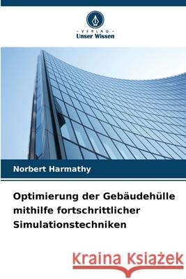 Optimierung der Gebäudehülle mithilfe fortschrittlicher Simulationstechniken Harmathy, Norbert 9786208965327