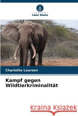 Kampf gegen Wildtierkriminalit?t Charlotte Laursen 9786208965433