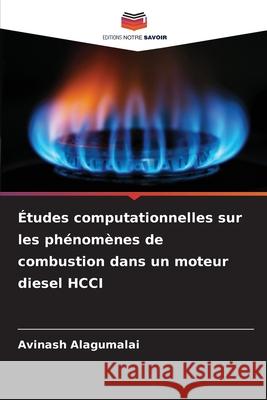 Études computationnelles sur les phénomènes de combustion dans un moteur diesel HCCI Alagumalai, Avinash 9786208965501