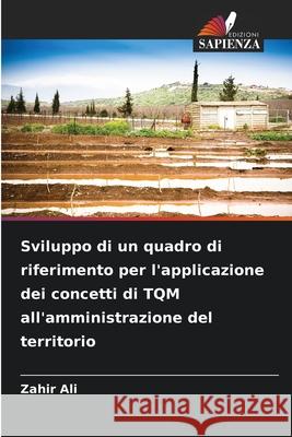 Sviluppo di un quadro di riferimento per l'applicazione dei concetti di TQM all'amministrazione del territorio Ali, Zahir 9786208965822 Edizioni Sapienza