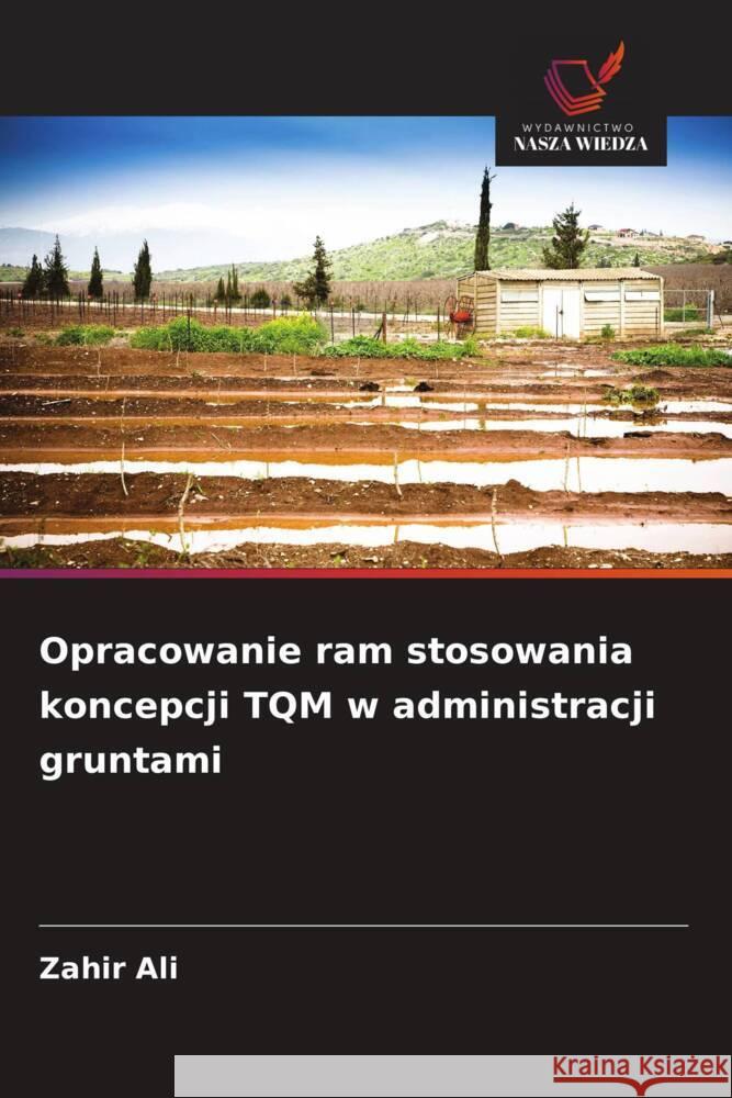 Opracowanie ram stosowania koncepcji TQM w administracji gruntami Ali, Zahir 9786208965839