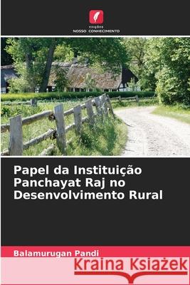 Papel da Instituição Panchayat Raj no Desenvolvimento Rural Pandi, Balamurugan 9786208965884