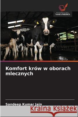 Komfort krów w oborach mlecznych Jain, Sandeep Kumar 9786208965952 Wydawnictwo Nasza Wiedza