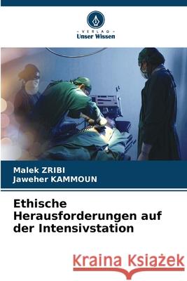 Ethische Herausforderungen auf der Intensivstation Zribi, Malek, Kammoun, Jaweher 9786208966225
