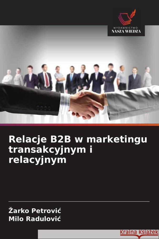 Relacje B2B w marketingu transakcyjnym i relacyjnym Petrovic, Zarko, Radulovic, Milo 9786208966492