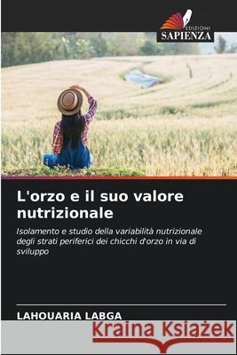 L'orzo e il suo valore nutrizionale Labga, Lahouaria 9786208966669 Edizioni Sapienza