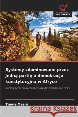 Systemy zdominowane przez jedna partie a demokracja konstytucyjna w Afryce Oseni, Tunde 9786208966911