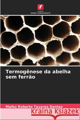 Termogênese da abelha sem ferrão Tavares Dantas, Maiko Roberto 9786208966973