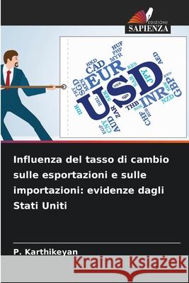 Influenza del tasso di cambio sulle esportazioni e sulle importazioni: evidenze dagli Stati Uniti Karthikeyan, P. 9786208967024