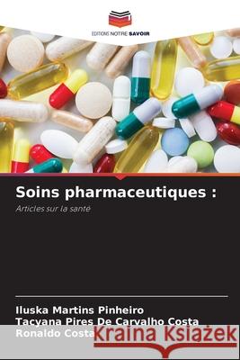 Soins pharmaceutiques : Martins Pinheiro, Iluska, PIRES DE CARVALHO COSTA, TACYANA, Costa, Ronaldo 9786208967321