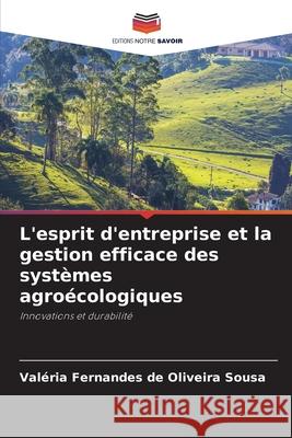 L'esprit d'entreprise et la gestion efficace des systèmes agroécologiques Sousa, Valéria Fernandes de Oliveira 9786208967444