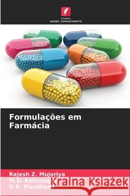 Formulações em Farmácia Mujoriya, Rajesh Z., Kshirsagar, M.D., Mundhada, D.R. 9786208968120 Edições Nosso Conhecimento