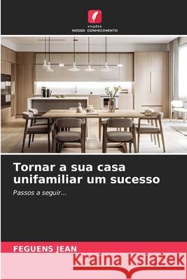 Tornar a sua casa unifamiliar um sucesso JEAN, FEGUENS 9786208968229 Edições Nosso Conhecimento