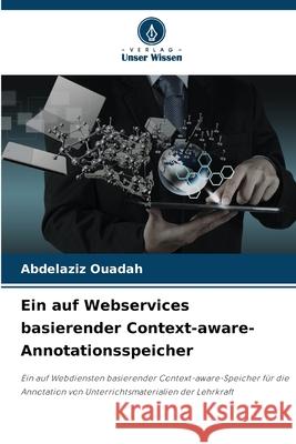 Ein auf Webservices basierender Context-aware-Annotationsspeicher OUADAH, Abdelaziz 9786208968748